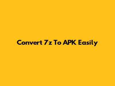 Convert 7z To APK Easily