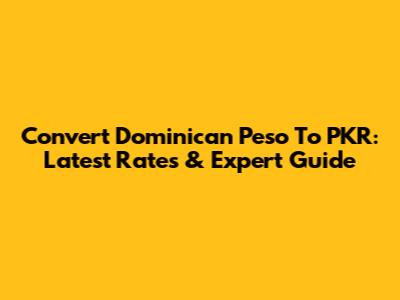 Convert Dominican Peso To PKR: Latest Rates & Expert Guide