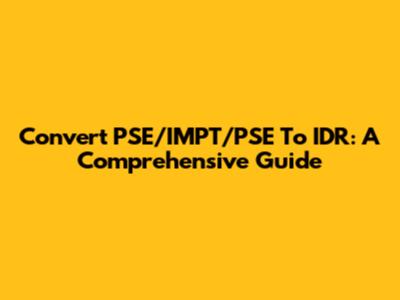 Convert PSE/IMPT/PSE To IDR: A Comprehensive Guide