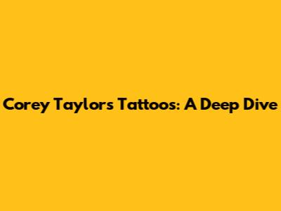 Corey Taylor's Tattoos: A Deep Dive