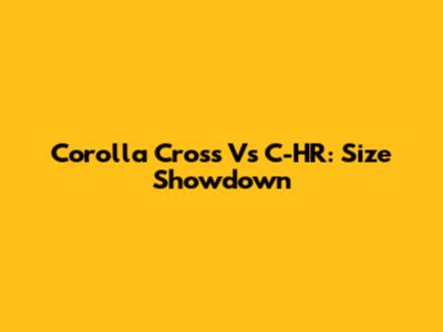 Corolla Cross Vs C-HR: Size Showdown
