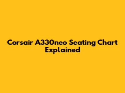 Corsair A330neo Seating Chart Explained