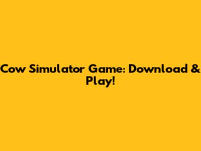 Cow Simulator Game: Download & Play!