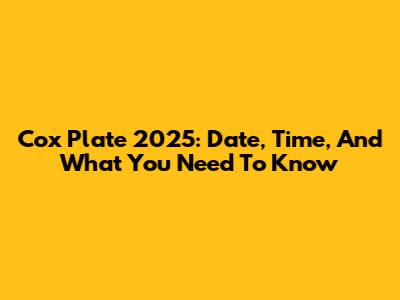 Cox Plate 2025: Date, Time, And What You Need To Know