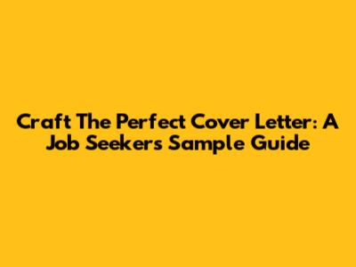 Craft The Perfect Cover Letter: A Job Seeker's Sample Guide