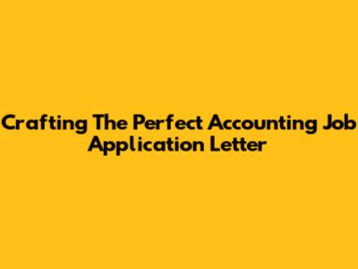 Crafting The Perfect Accounting Job Application Letter