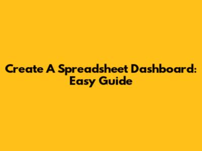 Create A Spreadsheet Dashboard: Easy Guide