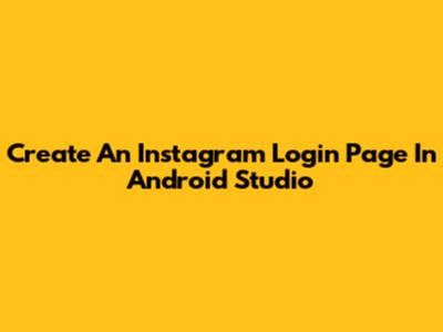 Create An Instagram Login Page In Android Studio