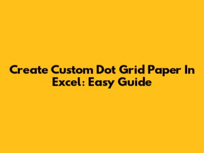 Create Custom Dot Grid Paper In Excel: Easy Guide