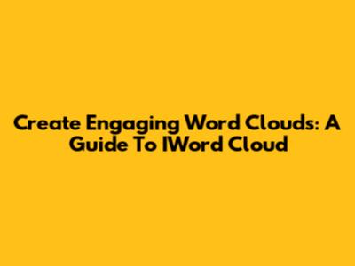 Create Engaging Word Clouds: A Guide To IWord Cloud
