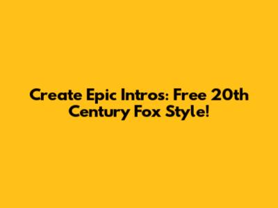 Create Epic Intros: Free 20th Century Fox Style!