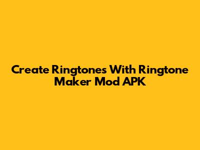 Create Ringtones With Ringtone Maker Mod APK
