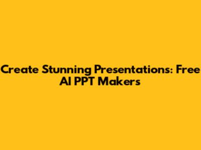 Create Stunning Presentations: Free AI PPT Makers