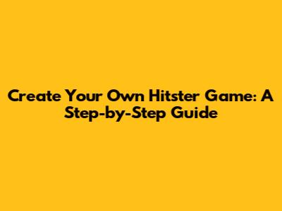 Create Your Own Hitster Game: A Step-by-Step Guide