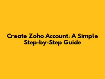 Create Zoho Account: A Simple Step-by-Step Guide