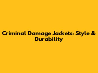 Criminal Damage Jackets: Style & Durability