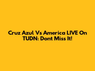 Cruz Azul Vs America LIVE On TUDN: Don't Miss It!