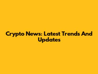 Crypto News: Latest Trends And Updates