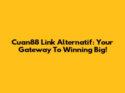 Cuan88 Link Alternatif: Your Gateway To Winning Big!