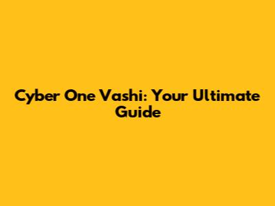 Cyber One Vashi: Your Ultimate Guide
