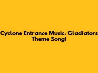 Cyclone Entrance Music: Gladiators Theme Song!