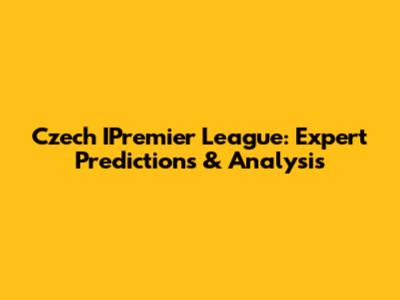 Czech IPremier League: Expert Predictions & Analysis