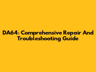 DA64: Comprehensive Repair And Troubleshooting Guide