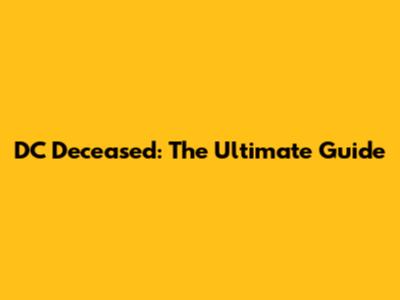 DC Deceased: The Ultimate Guide