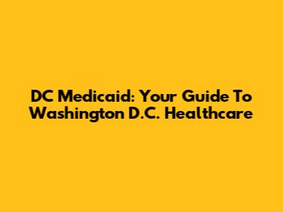 DC Medicaid: Your Guide To Washington D.C. Healthcare