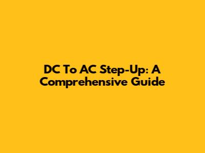 DC To AC Step-Up: A Comprehensive Guide