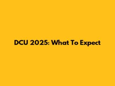 DCU 2025: What To Expect
