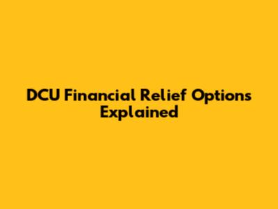 DCU Financial Relief Options Explained