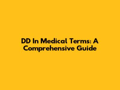 DD In Medical Terms: A Comprehensive Guide
