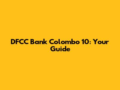 DFCC Bank Colombo 10: Your Guide