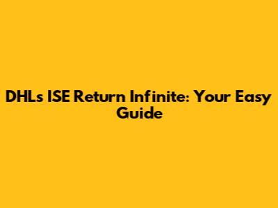 DHL's ISE Return Infinite: Your Easy Guide