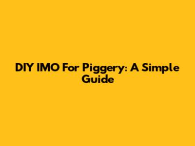 DIY IMO For Piggery: A Simple Guide