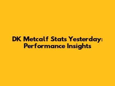 DK Metcalf Stats Yesterday: Performance Insights