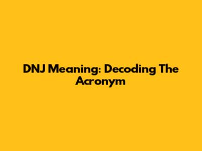 DNJ Meaning: Decoding The Acronym