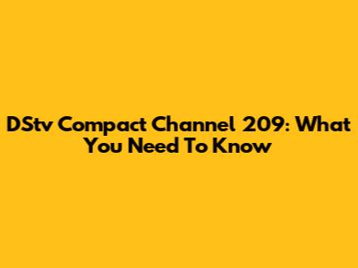 DStv Compact Channel 209: What You Need To Know