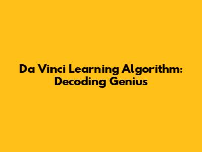Da Vinci Learning Algorithm: Decoding Genius