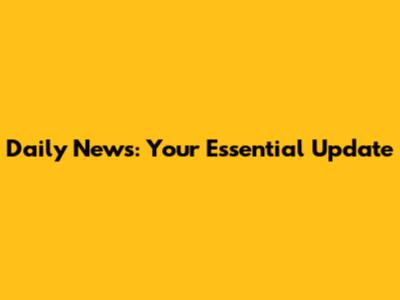 Daily News: Your Essential Update