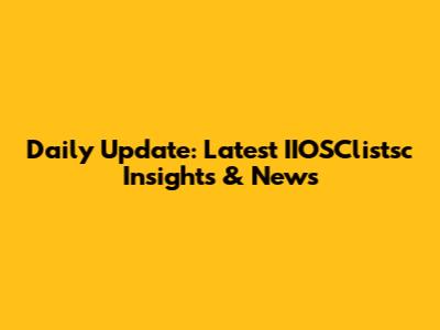 Daily Update: Latest IIOSClistsc Insights & News