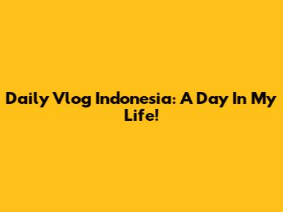 Daily Vlog Indonesia: A Day In My Life!