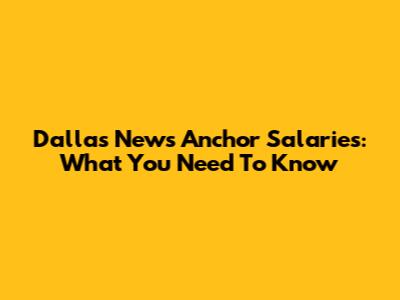 Dallas News Anchor Salaries: What You Need To Know