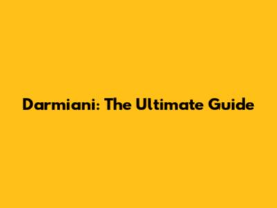 Darmiani: The Ultimate Guide