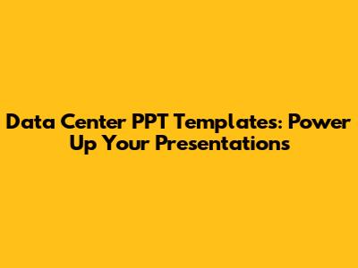 Data Center PPT Templates: Power Up Your Presentations