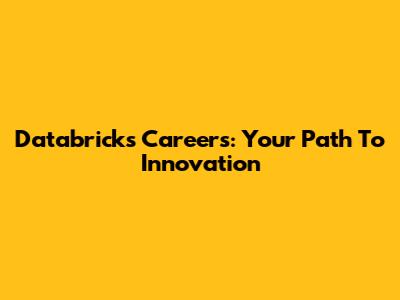 Databricks Careers: Your Path To Innovation