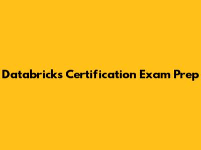 Databricks Certification Exam Prep
