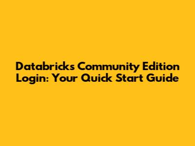 Databricks Community Edition Login: Your Quick Start Guide