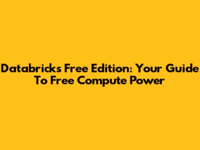 Databricks Free Edition: Your Guide To Free Compute Power